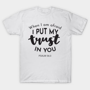 Faithful Courage: 'When I am Afraid, I Put My Trust in You' T-Shirt